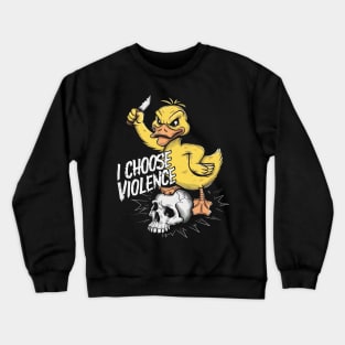 I Choose Violence Funny Duck Crewneck Sweatshirt